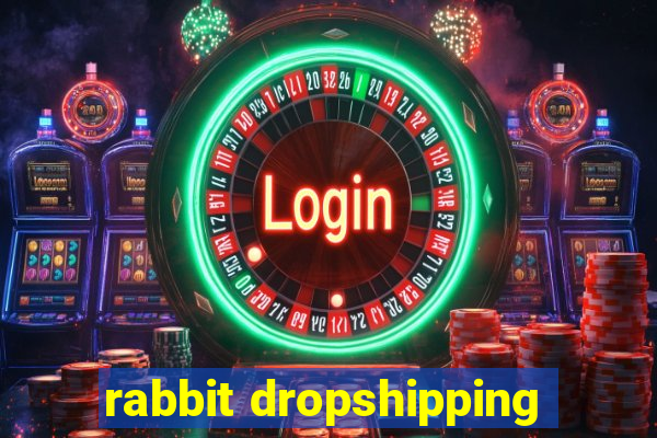 rabbit dropshipping